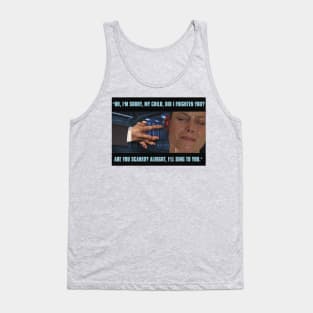 Did I Frighten You? Tank Top